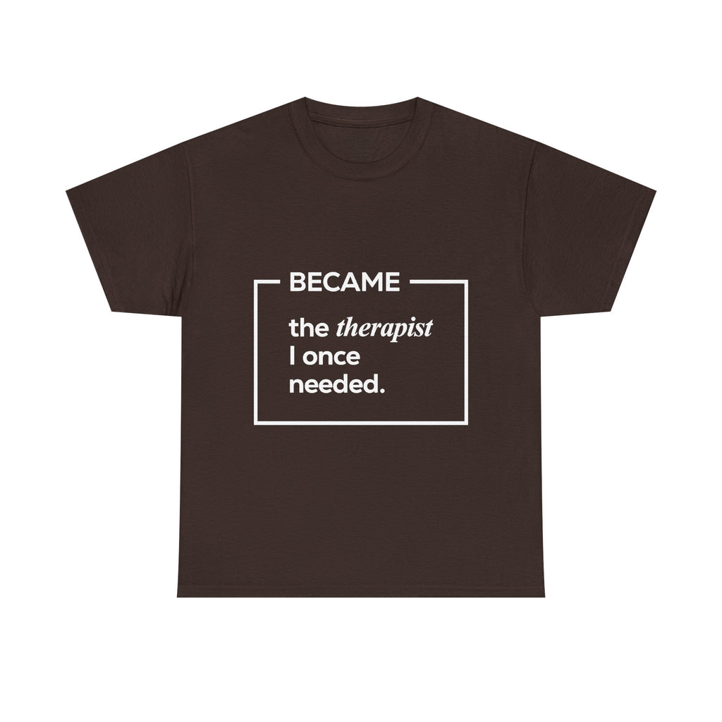 Therapist Graphic T-Shirt | "Became the Therapist I Once Needed" | Classic Design