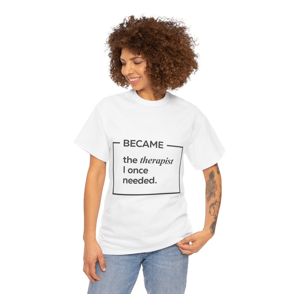 Therapist Graphic T-Shirt | "Became the Therapist I Once Needed" | Classic Design