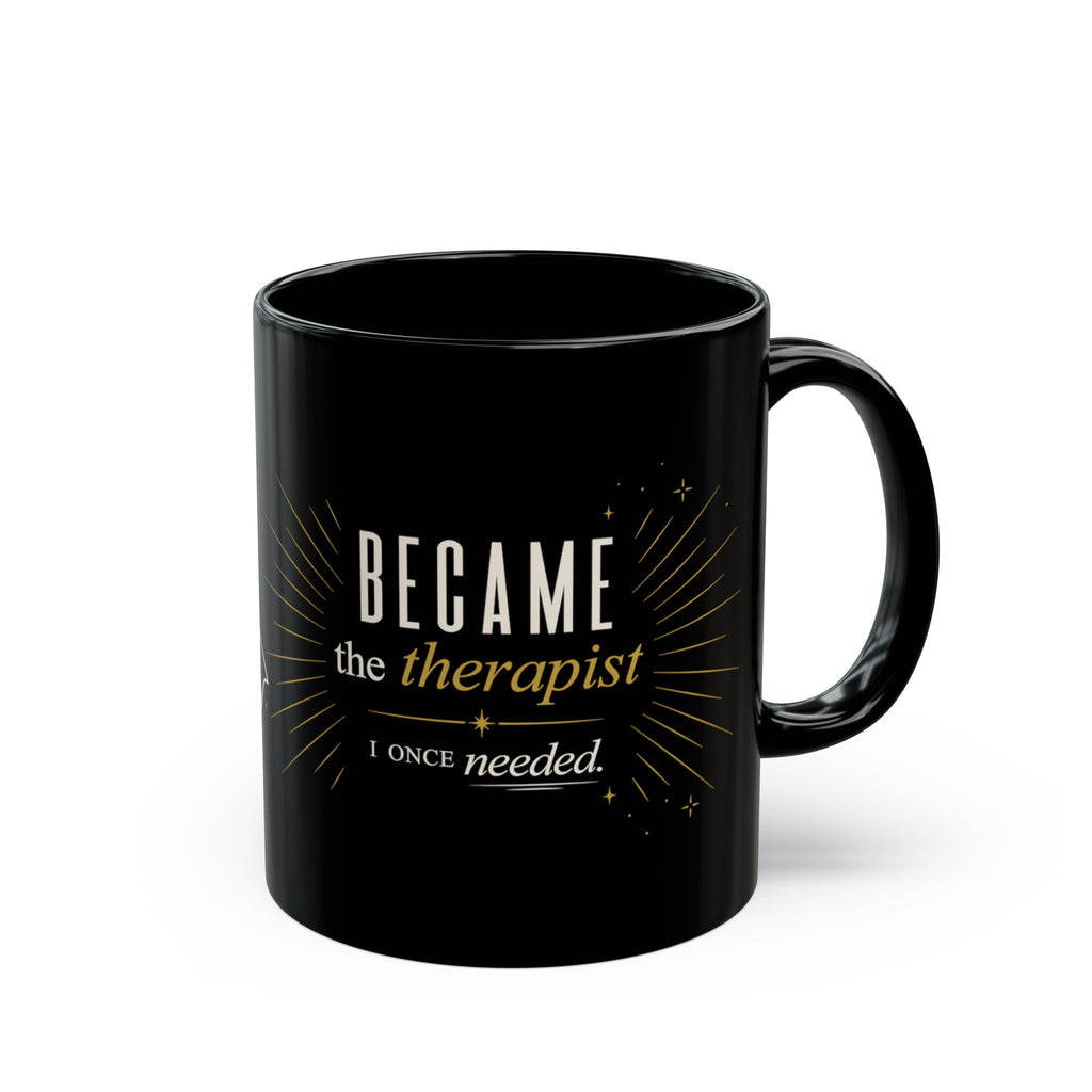 Therapist Coffee Mug | "Became the Therapist I Once Needed" Black Ceramic Mug (11oz/15oz)