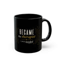 Therapist Coffee Mug | "Became the Therapist I Once Needed" Black Ceramic Mug (11oz/15oz)