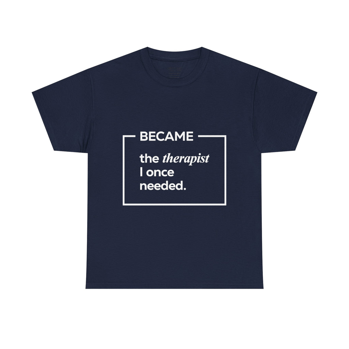 Therapist Graphic T-Shirt | "Became the Therapist I Once Needed" | Classic Design