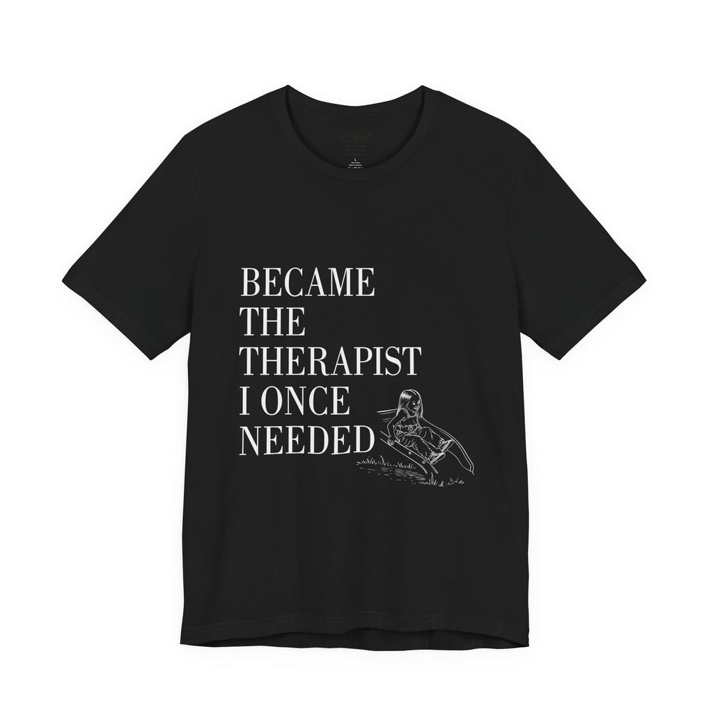 Therapist Graphic T-Shirt |"Became the Therapist I Once Needed" | Little Me (Straight Hair)