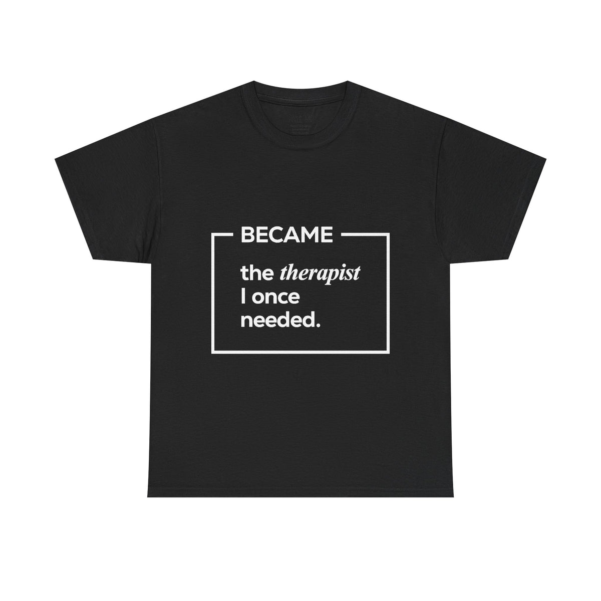 Therapist Graphic T-Shirt | "Became the Therapist I Once Needed" | Classic Design